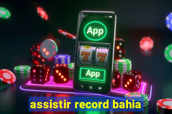 assistir record bahia